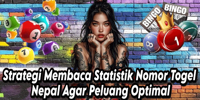 Strategi Membaca Statistik Nomor Togel Nepal Agar Peluang Optimal