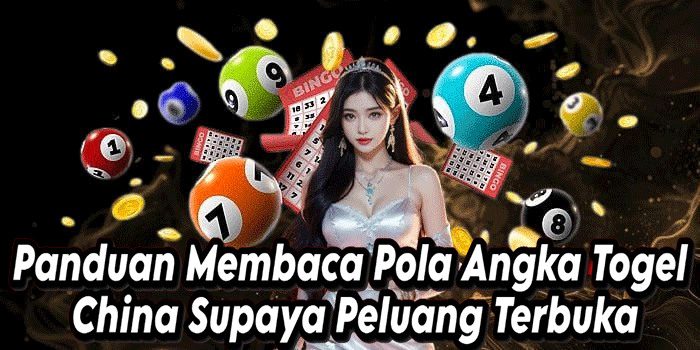 Panduan Membaca Pola Angka Togel China Supaya Peluang Terbuka