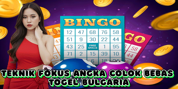Teknik Fokus Angka Colok Bebas Togel Bulgaria