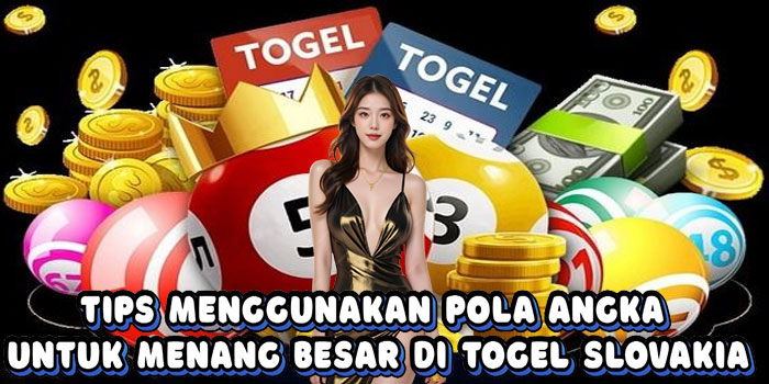 Tips Menggunakan Pola Angka Untuk Menang Besar Di Togel Slovakia