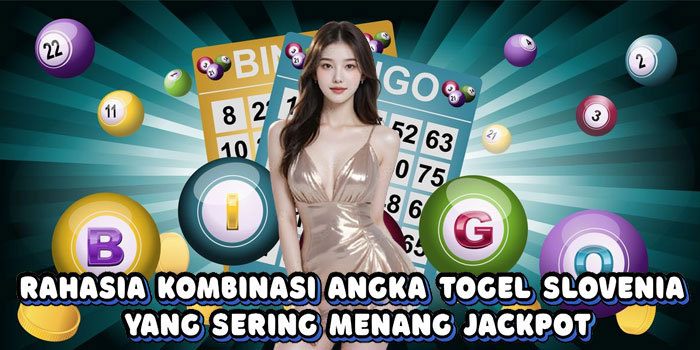 Rahasia Kombinasi Angka Togel Slovenia Yang Sering Menang Jackpot