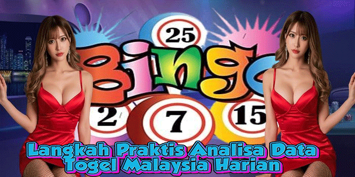 Langkah Praktis Analisa Data Togel Malaysia Harian