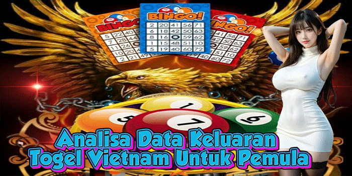 Analisa Data Keluaran Togel Vietnam Untuk Pemula