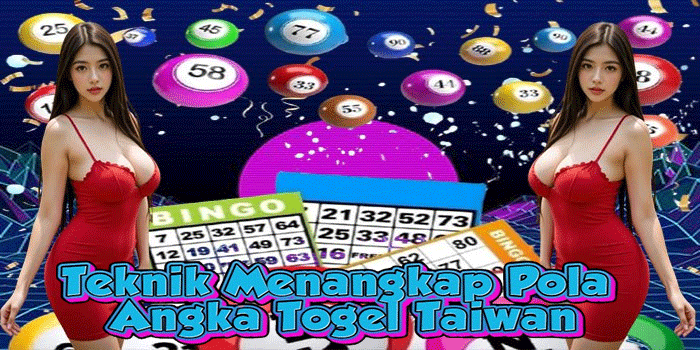 Teknik Menangkap Pola Angka Togel Taiwan