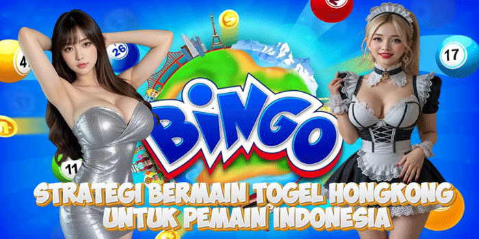 Strategi Bermain Togel Hongkong Untuk Pemain Indonesia