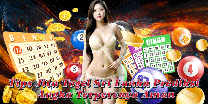Tips Jitu Togel Sri Lanka Prediksi Angka Terpercaya Aman