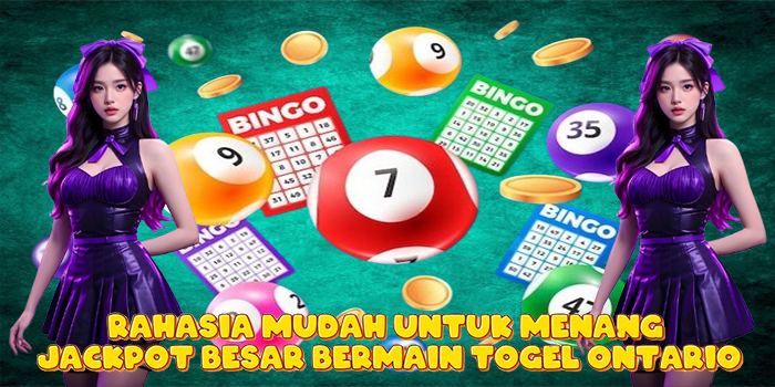 Rahasia Mudah Untuk Menang Jackpot Besar Bermain Togel Ontario
