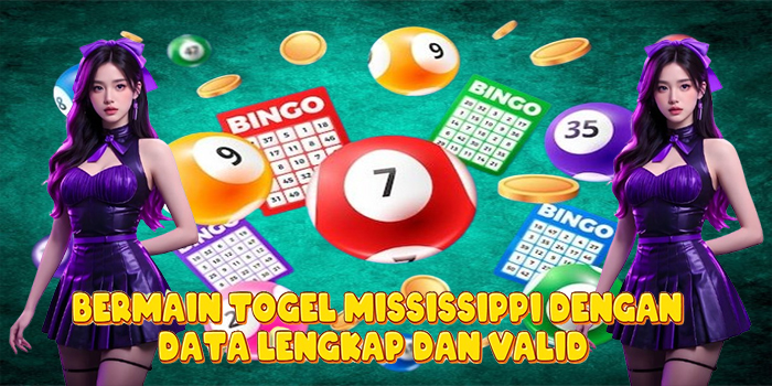 Bermain Togel Mississippi Dengan Data Lengkap dan Valid
