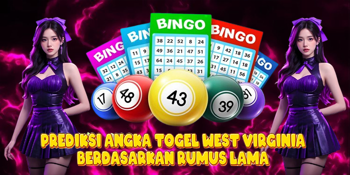 Prediksi Angka Togel West Virginia Berdasarkan Rumus Lama