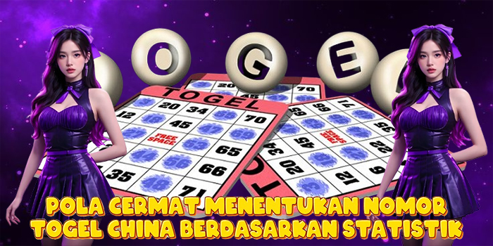 Pola Cermat Menentukan Nomor Togel China Berdasarkan Statistik