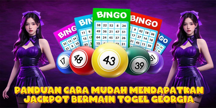 Panduan Cara Mudah Mendapatkan Jackpot Bermain Togel Georgia