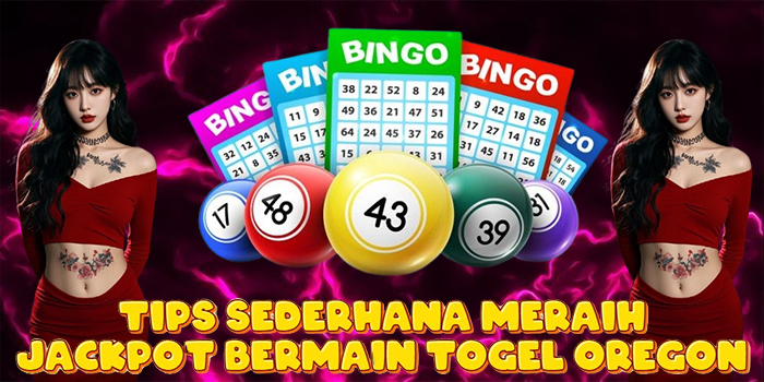 Tips Sederhana Meraih Jackpot Bermain Togel Oregon