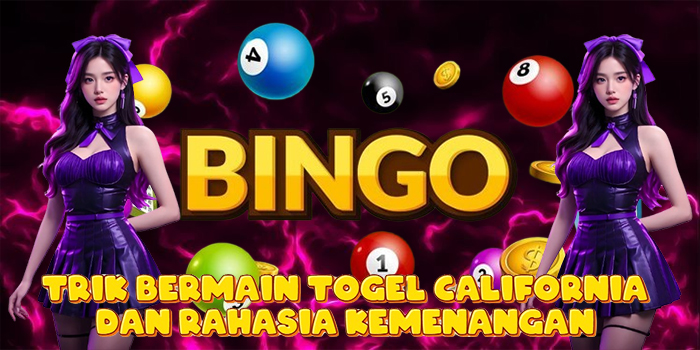 Trik Bermain Togel California dan Rahasia Kemenangan