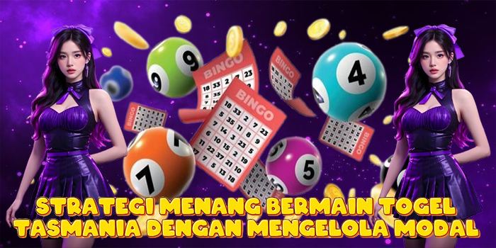 Strategi Menang Bermain Togel Tasmania Dengan Mengelola Modal