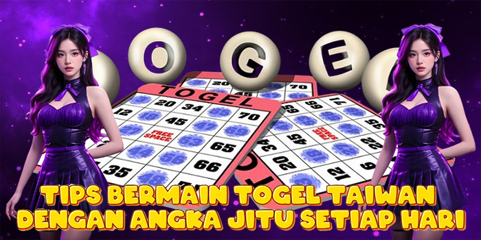 Tips Bermain Togel Taiwan Dengan Angka Jitu Setiap Hari