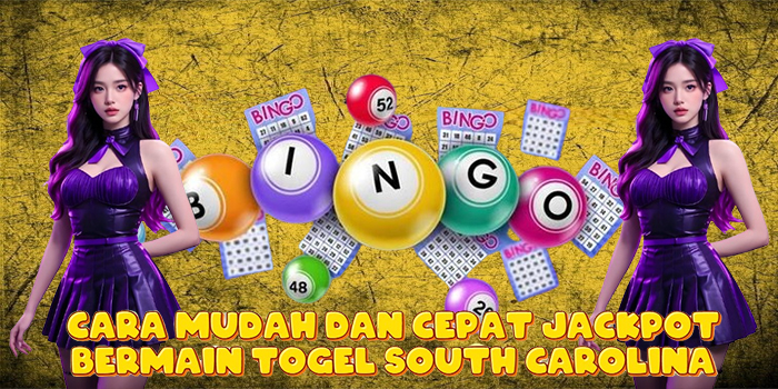 Cara Mudah dan Cepat Jackpot Bermain Togel South Carolina