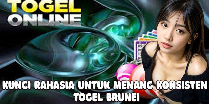 Kunci Rahasia Untuk Menang Konsisten Togel Brunei