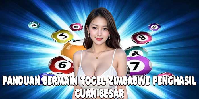 Panduan Bermain Togel Zimbabwe Penghasil Cuan Besar