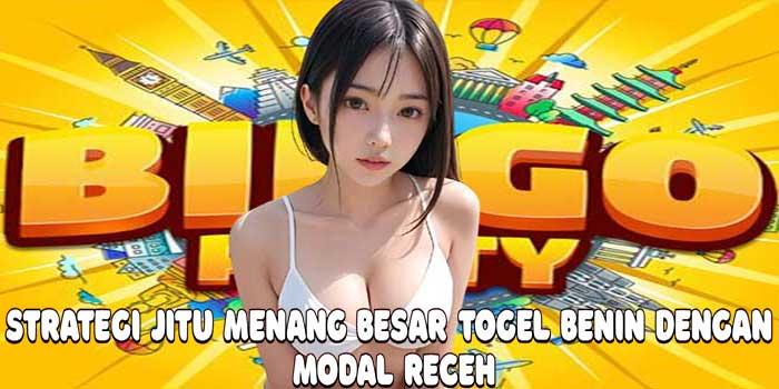 Strategi Jitu Menang Besar Togel Benin Dengan Modal Receh