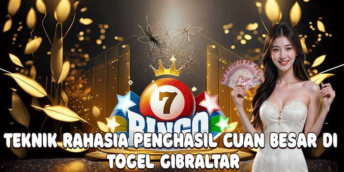 Teknik Rahasia Penghasil Cuan Besar Di Togel Gibraltar