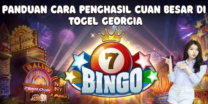 Panduan Cara Penghasil Cuan Besar Di Togel Georgia